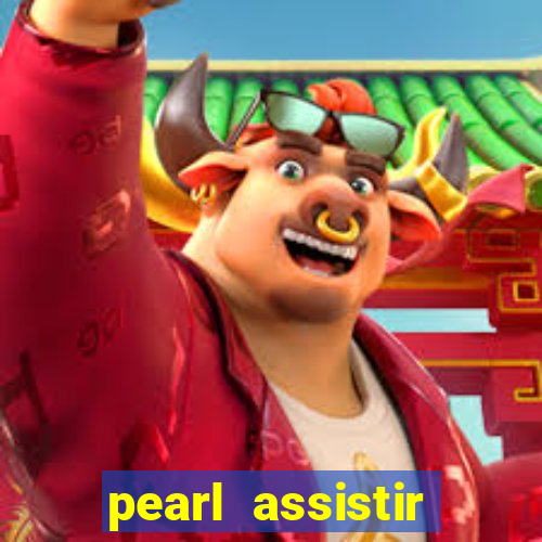 pearl assistir online megaflix